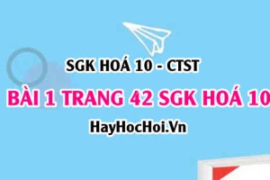 Giải bài 1 trang 42 SGK Hoá 10 Chân trời sáng tạo